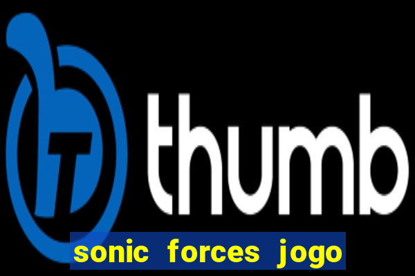 sonic forces jogo de corrida dinheiro infinito